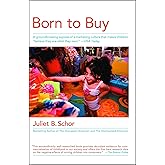 Born to Buy: The Commercialized Child and the New Consumer Culture