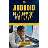 ANDROID DEVELOPMENT WITH JAVA: Build Powerful Apps for Android OS