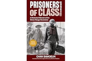 Prisoners of Class: A Historical Memoir of the Khmer Rouge Revolution