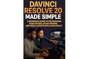 DAVINCI RESOLVE 20 MADE SIMPLE: A Beginner’s Guide to Professional Video Editing, Color Grading, and Visual Effects with DaVi