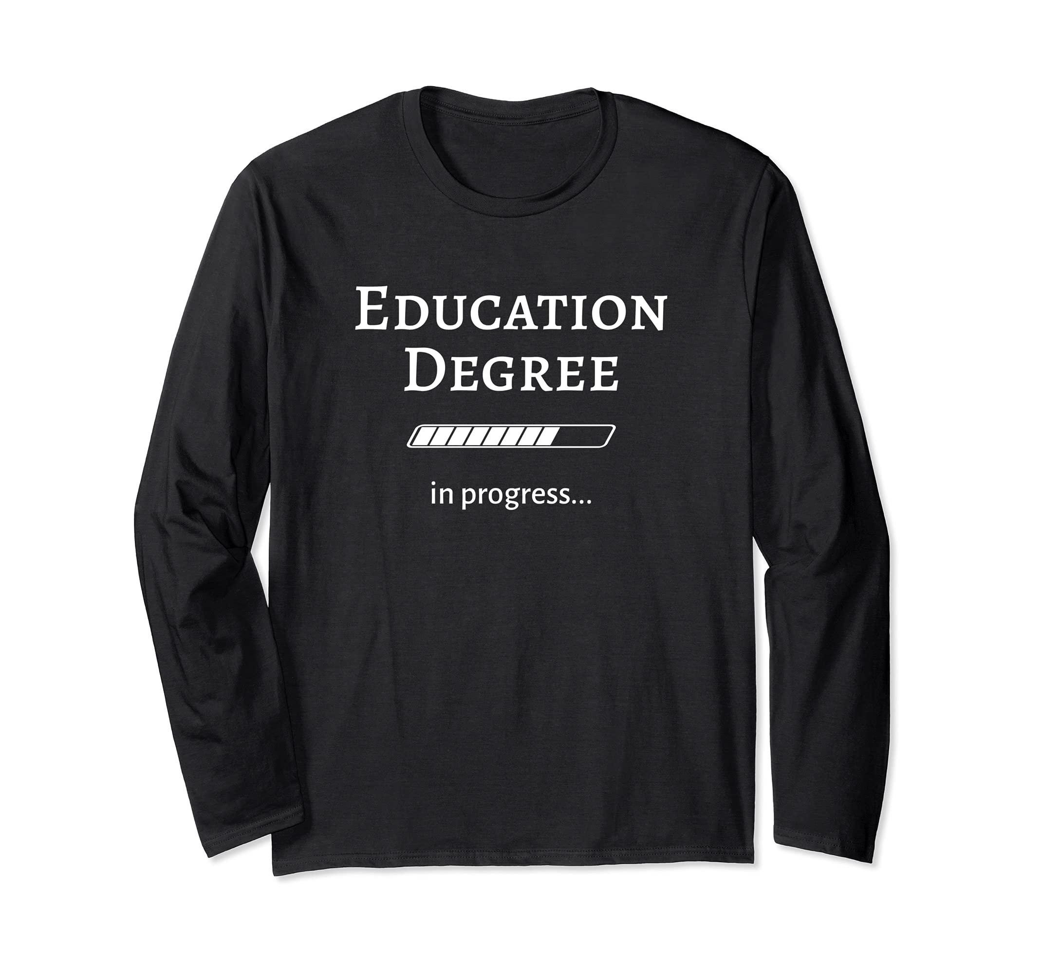 Education Degree In Progress / College Student Teacher Long Sleeve T-Shirt