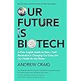 Our Future is Biotech: A Plain English Guide to the Next Tech Revolution