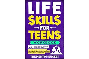 Life Skills for Teens Workbook - 35+ Essentials for Winning in the Real World | How to Cook, Manage Money, Drive a Car, and Develop Manners, Social Skills, and More