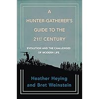 A Hunter-Gatherer's Guide to the 21st Century: Evolution and the Challenges of Modern Life