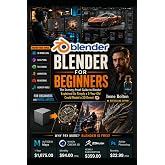 Blender For Beginners: The Dummy-Proof Guide to Blender Explained So Simply a 5-Year-Old Could Model a 3D Donut (AI &amp; Animation Tutorials)