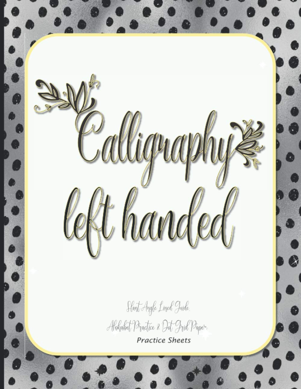 Calligraphy Left Handed Modern Calligraphy Hand Lettering For Beginners Notebook For Calligraphy Alphabet Handwriting Practice Calligraphy Slant Dot Grid Paper Calligraphy Practice Sheets Tikour Abed 9798559215044 Amazon Com Books calligraphy left handed modern