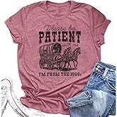 Women Please Be Patient with Me I'm from The 1900s Shirt Funny Vintage 1900s Graphic Tee 90s Country Shirts Top