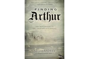 Finding Arthur: The True Origins of the Once and Future King