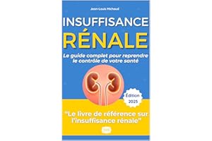 Insuffisance Rénale : Le Guide Complet pour Reprendre le Contrôle de Votre Santé: Le guide témoignage de Jean-Louis pour vain