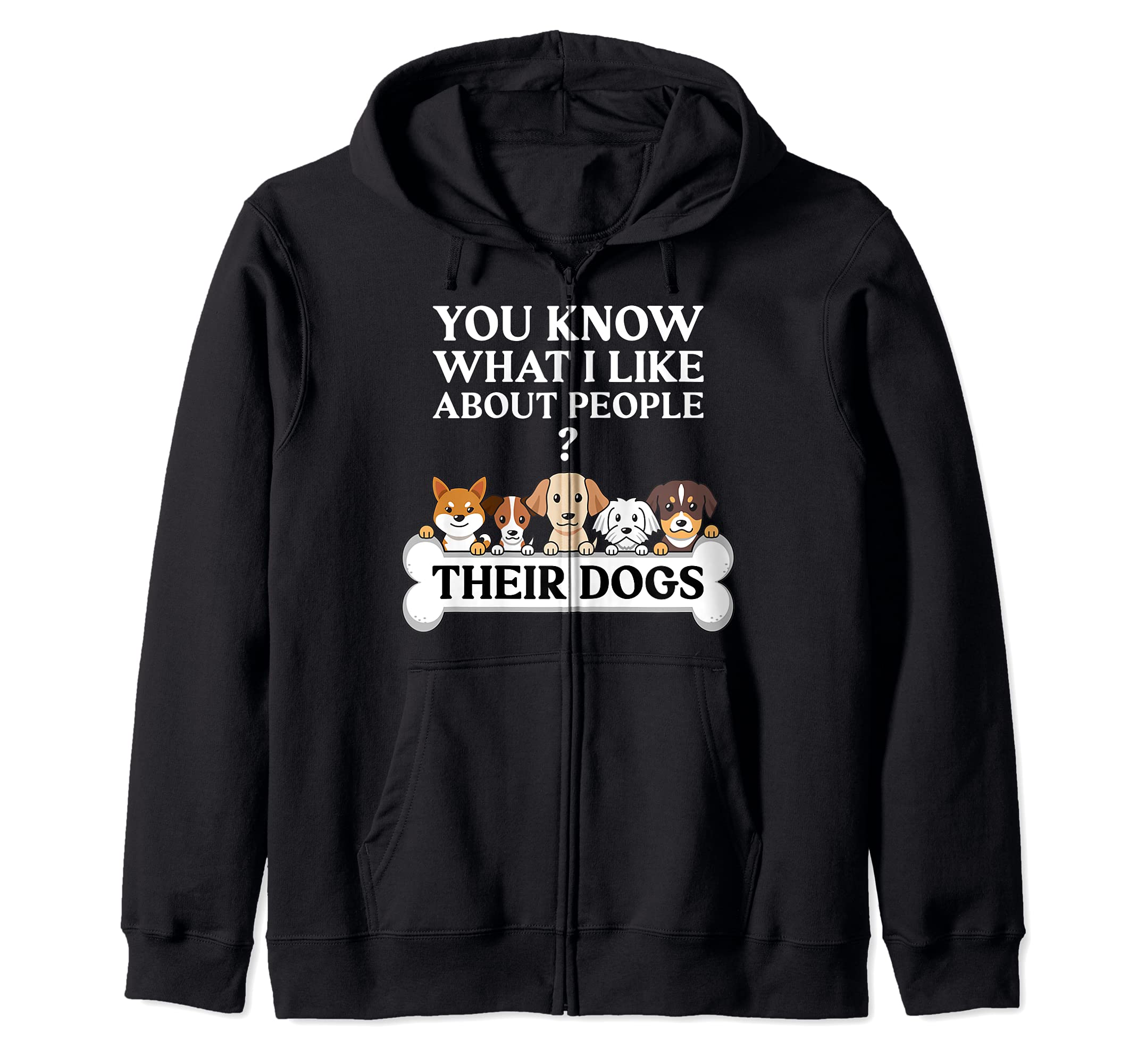 Funny Dog Gifts You Know What I Like About People Their Dogs Zip Hoodie