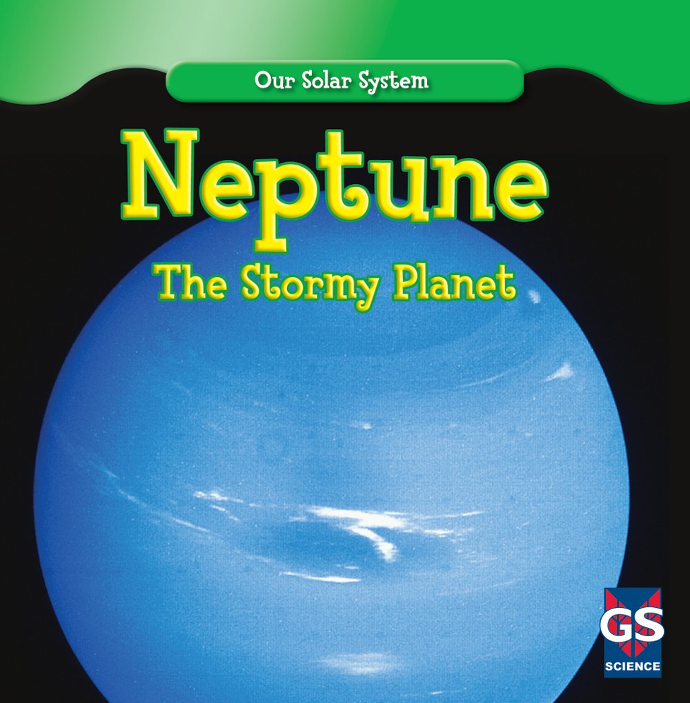 Neptune The Stormy Planet Our Solar System Greg Roza