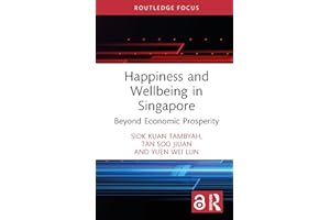 Happiness and Wellbeing in Singapore: Beyond Economic Prosperity (Routledge Focus on Business and Management)