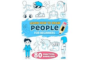 Learn How to Draw People for Beginners: 80 practical, step-by-step exercises of facial expressions, hands, and body aimed at 