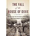 The Fall of the House of Dixie: The Civil War and the Social Revolution That Transformed the South