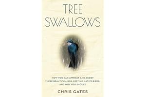 Tree Swallows: How You Can Attract And Assist These Beautiful, Box-Nesting Native Birds, And Why You Should
