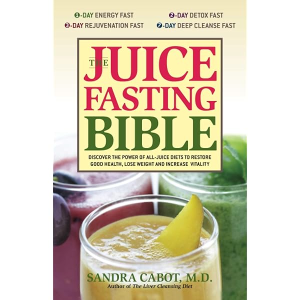 The Juice Fasting Bible: Discover The Power Of An All-Juice Diet To Restore  Good Health, Lose Weight And Increase Vitality: Cabot, Dr. Sandra:  9781569755938: Amazon.Com: Books