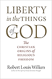 Liberty in the Things of God: The Christian Origins of Religious Freedom
