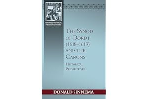 The Synod of Dordt (1618-1619) and the Canons: Historical Perspectives