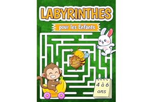 Labyrinthes pour les Enfants de 4 à 6 Ans: Une Approche Simple et Ludique pour Développer les Capacités Cognitives des Petits