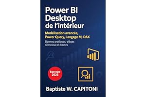 Power BI Desktop de l'intérieur: Modélisation avancée, langage M, DAX, Power Query : bonnes pratiques, pièges silencieux et l