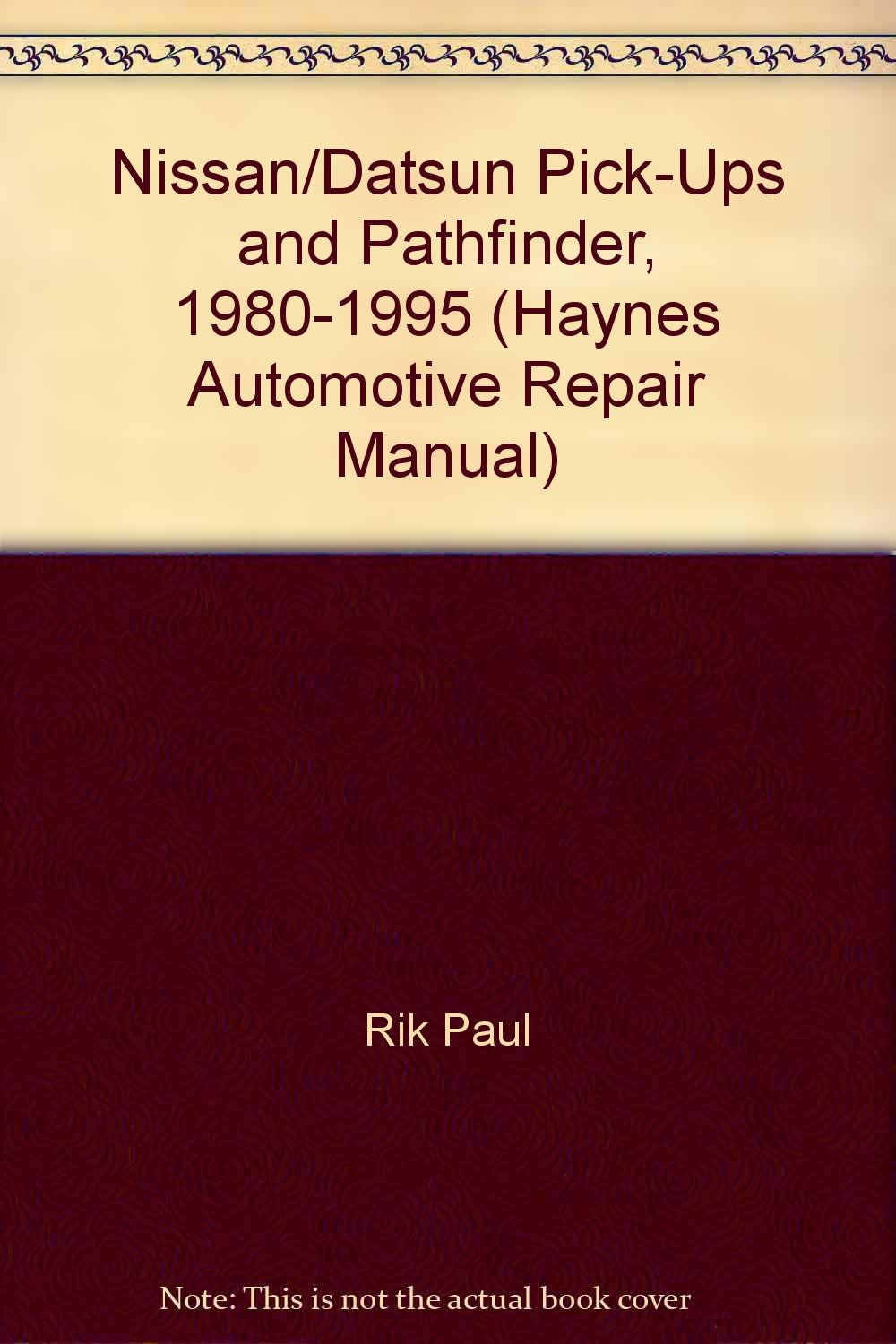 Nissan/Datsun Pick-Ups and Pathfinder, 1980-1995 (Haynes Automotive Repair  Manual) Paperback – 1994