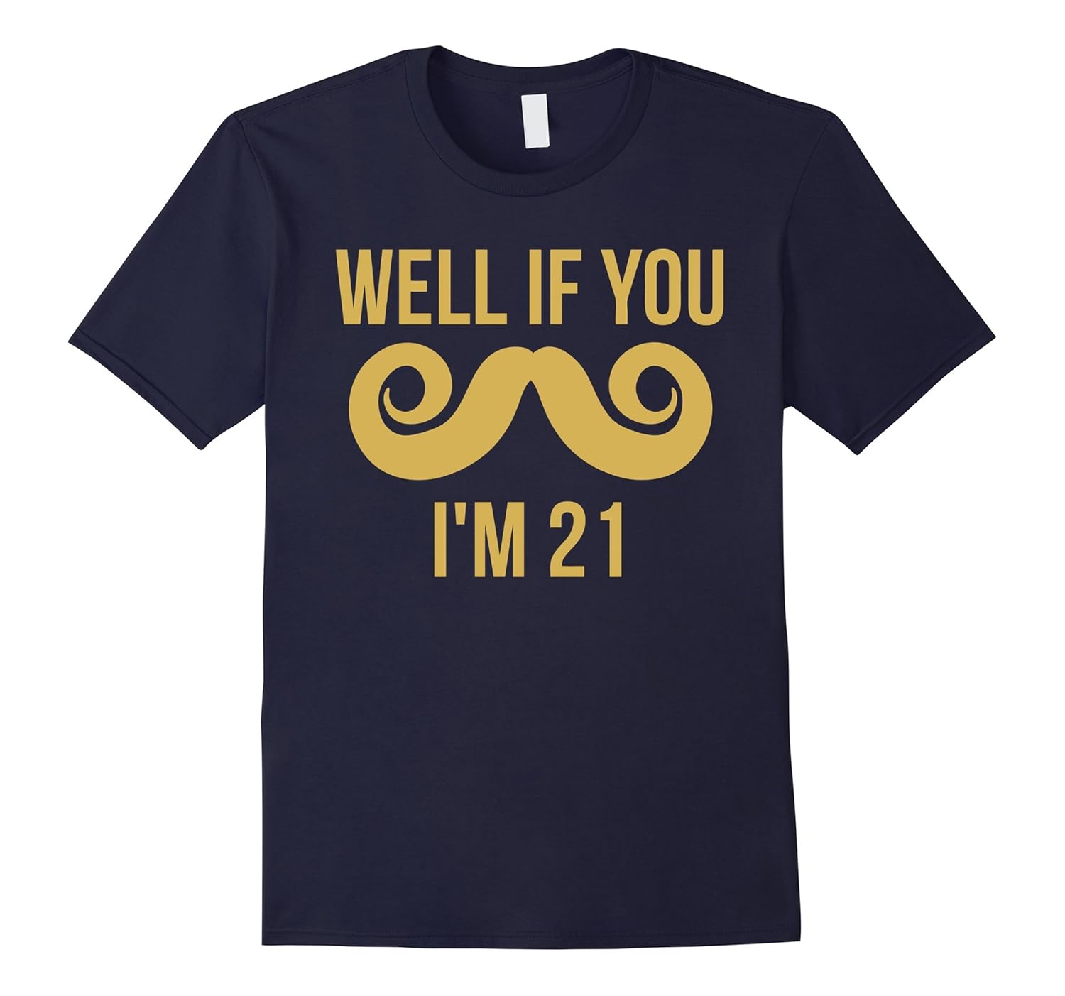 Well If You Mustache I'm 21 Funny 21st Birthday T-Shirt-Rose