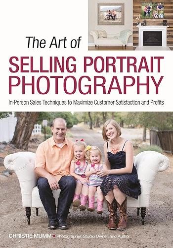 Download The Art of Selling Portrait Photography: In-Person Sales Techniques to Maximize Customer Satisfaction and Profits (English Edition) PDF