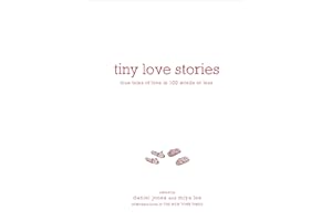 Tiny Love Stories: True Tales of Love in 100 Words or Less