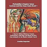 Pedophilia & Empire: Satan Sodomy and the Deep State Book 1: A Quarter Million Millenia of Human Enslavement, Child Rape and 