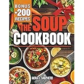 The Soup Cookbook: Turn Everyday Ingredients into Comforting and Nourishing Bowls with Simple Recipes to Satisfy Any Occasion and Every Diet.