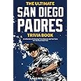 The Ultimate San Diego Padres Trivia Book: A Collection of Amazing Trivia Quizzes and Fun Facts for Die-Hard Pods Fans!