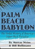 Palm Beach Babylon: The Sinful History of America's Super-Rich Paradise