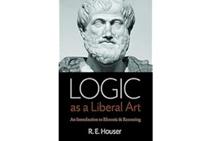 Logic as a Liberal Art: An Introduction to Rhetoric and Reasoning