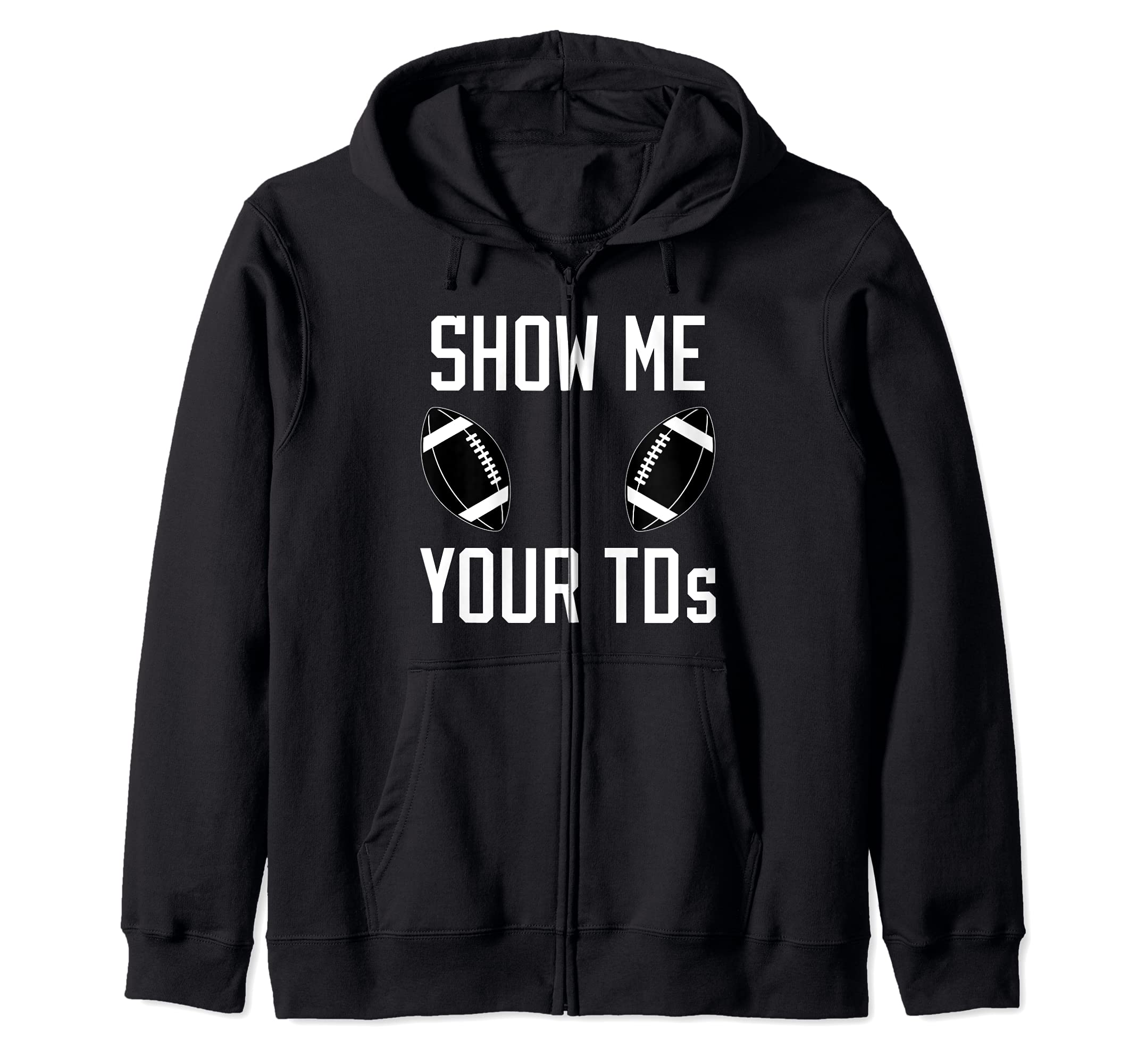 Show Me Your TDs College Professional Fantasy Football Fans Zip Hoodie