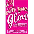 Own Your Glow: A Soulful Guide to Luminous Living and Crowning the Queen Within
