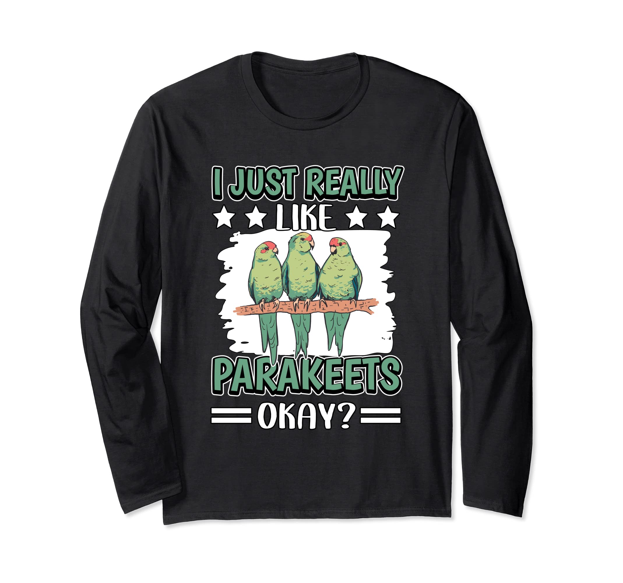 I Just Really Like Parakeets Okay Bird Parakeet Long Sleeve T-Shirt