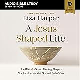 A Jesus-Shaped Life: Audio Bible Studies: How