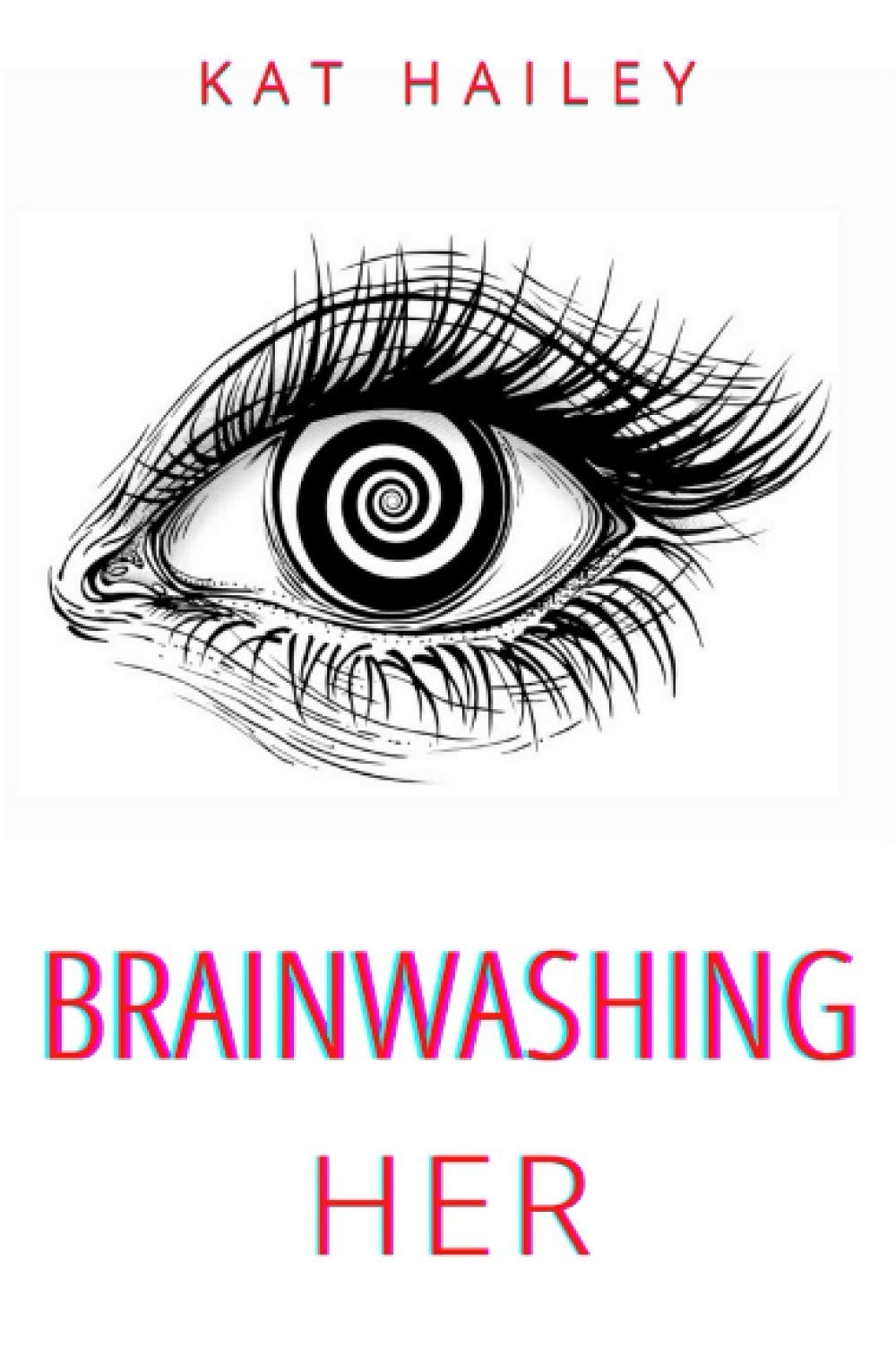 Brainwashing her: an erotic hypnosis mind control roommate novel