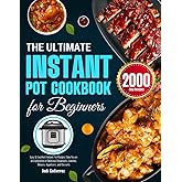 The Ultimate Instant Pot Cookbook for Beginners: Easy & Excellent Instant Pot Recipes Take You on an Exploration of Delicious