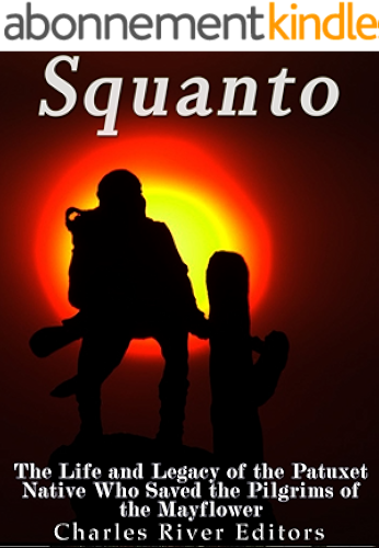 Download Squanto: The Life and Legacy of the Patuxet Native Who Saved the Pilgrims of the Mayflower (English Edition) PDF