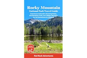 Rocky Mountain National Park Travel Guide: Experience Colorado's Stunning Peaks, Breathtaking Trails, and Hidden Wonders for the Adventure of a Lifetime