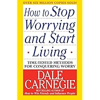 How to Stop Worrying and Start Living (Dale Carnegie Books)