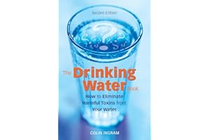 The Drinking Water Book: How to Eliminate Harmful Toxins from Your Water