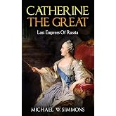 Catherine The Great: Last Empress Of Russia