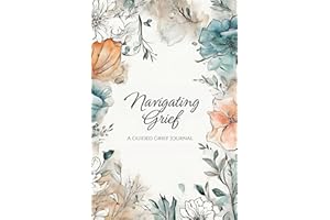 Navigating Grief: A Guided Grief Journal: Book with therapeutic writing prompts to help heal after experiencing the loss of a