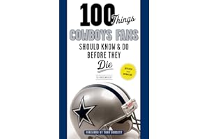 100 Things Cowboys Fans Should Know & Do Before They Die (100 Things...Fans Should Know)