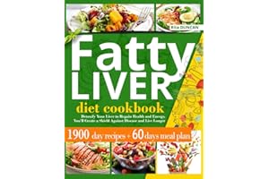 Fatty Liver Diet Cookbook: Detoxify Your Liver to Regain Health and Energy. You'll Create a Shield Against Disease and Live Longer Thanks to 1900 Days of Quick & Easy Recipes and the 28-Day Meal Plan