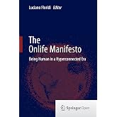 The Onlife Manifesto: Being Human in a Hyperconnected Era (Humanities, Social Sciences and Law)