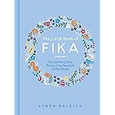 The Little Book of Fika: The Uplifting Daily Ritual of the Swedish Coffee Break