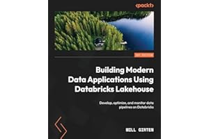 Building Modern Data Applications Using Databricks Lakehouse: Develop, optimize, and monitor data pipelines on Databricks